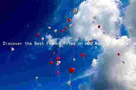 Discover the Best French Films on HBO Max: A Cultural and Historical Overview
