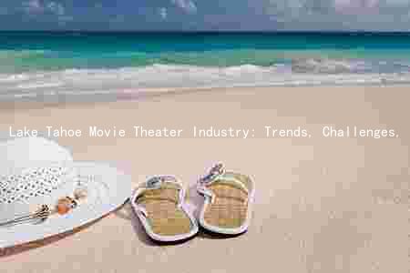 Lake Tahoe Movie Theater Industry: Trends, Challenges, and Success Stories