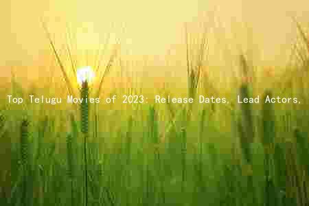 Top Telugu Movies of 2023: Release Dates, Lead Actors, and Production Companies
