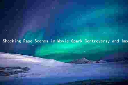 Shocking Rape Scenes in Movie Spark Controversy and Impact on Actors' Careers