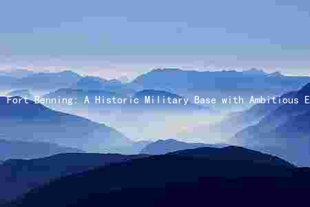 Fort Benning: A Historic Military Base with Ambitious Expansion Plans and Diverse Challenges and Opportunities