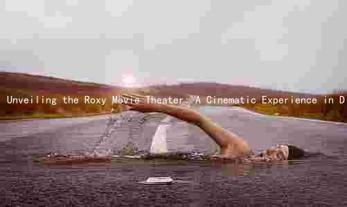 Unveiling the Roxy Movie Theater: A Cinematic Experience in Dickson, Tennessee
