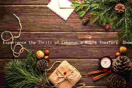 Experience the Thrill of Lebanon's Movie Theaters: Showtimes, Ticket Prices, and Discounts