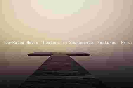 Top-Rated Movie Theaters in Sacramento: Features, Pricing, and Promotions