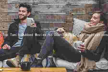 Top Tamil Dubbed Movies to Download, Legal Implications, Industry Growth, and Risks