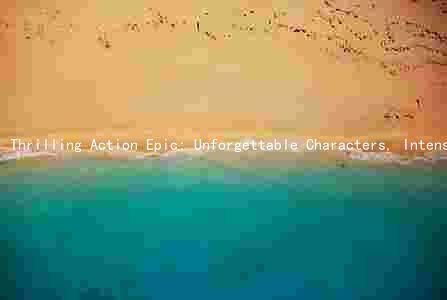 Thrilling Action Epic: Unforgettable Characters, Intense Scenes, and Unmatched Style
