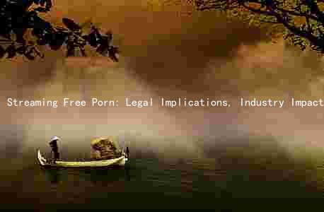 Streaming Free Porn: Legal Implications, Industry Impact, Risks Consption Effects and Ethical Considerations
