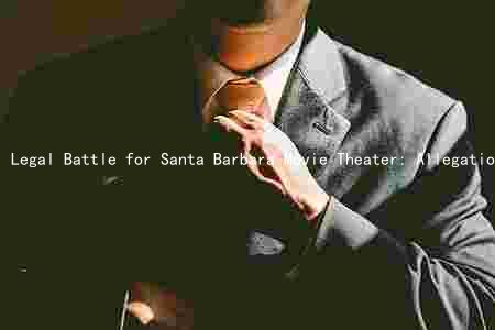 Legal Battle for Santa Barbara Movie Theater: Allegations, Impact, Community Reaction, and Legal Precedent