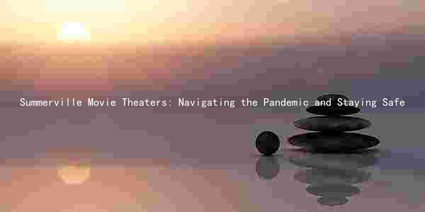 Summerville Movie Theaters: Navigating the Pandemic and Staying Safe