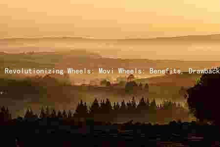Revolutionizing Wheels: Movi Wheels: Benefits, Drawbacks, Performance, Safety, and Market Trends