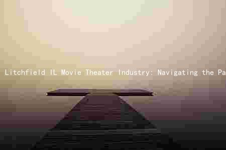 Litchfield IL Movie Theater Industry: Navigating the Pandemic and Shaping the Future