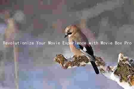 Revolutionize Your Movie Experience with Movie Box Pro Mod Apk: Key Features, Benefits, and Safety