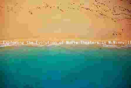 Exploring the Evolution of Movie Theaters in McMinnville, Tennessee: Top-Rated Theaters, New Openings, and Customer Reviews
