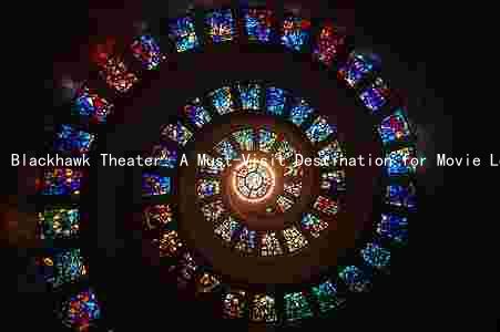 Blackhawk Theater: A Must-Visit Destination for Movie Lovers