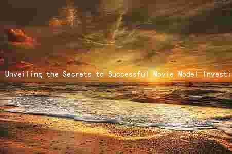 Unveiling the Secrets to Successful Movie Model Investing: Avoiding Common Mistakes and Maximizing Rewards