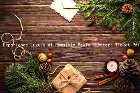 Experience Luxury at Ramstein Movie Theater: Ticket Prices, Amenities, Showtimes & More