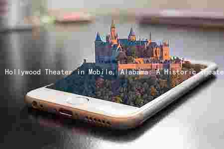Hollywood Theater in Mobile, Alabama: A Historic Theater with Modern Offerings and Key Figures