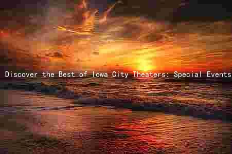 Discover the Best of Iowa City Theaters: Special Events, Movies, and Ticket Purchasing