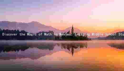 Discover the Magic of Math in Movies: Engaging Middle School Students with Real-World Applications
