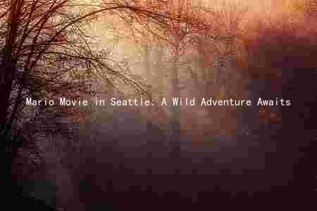 Mario Movie in Seattle: A Wild Adventure Awaits