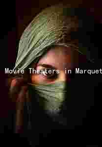 Movie Theaters in Marquette: Navigating the New Normal Amidst the Pandemic and Streaming Services
