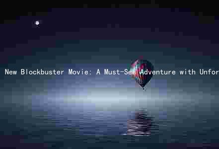 New Blockbuster Movie: A Must-See Adventure with Unforgettable Characters and a Talented Director
