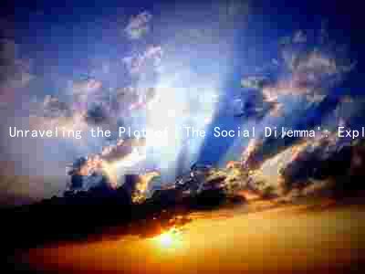 Unraveling the Plot of 'The Social Dilemma': Exploring Themes and Commenting on Current Events