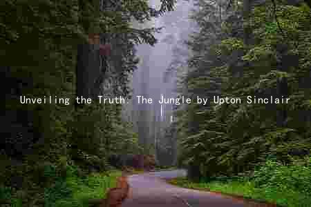 Unveiling the Truth: The Jungle by Upton Sinclair