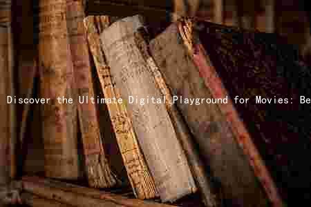 Discover the Ultimate Digital Playground for Movies: Benefits, Risks, and Ethical Considerations