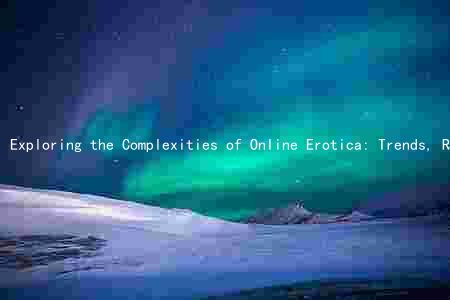 Exploring the Complexities of Online Erotica: Trends, Risks, and Opportunities
