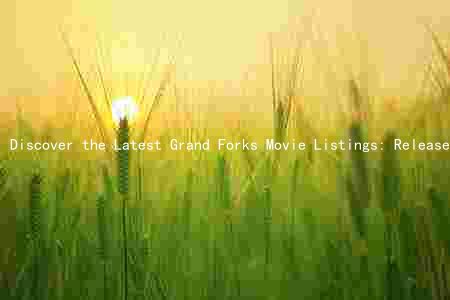 Discover the Latest Grand Forks Movie Listings: Release Dates, Genres, Cast, and Reviews