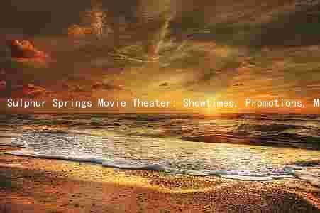 Sulphur Springs Movie Theater: Showtimes, Promotions, Movies, Ticket Reservations, and Loyalty Programs
