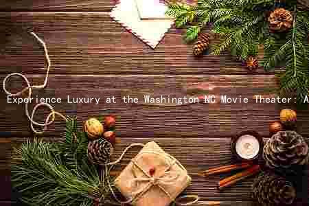 Experience Luxury at the Washington NC Movie Theater: Amenities, Ticketices, and Upcoming Releases