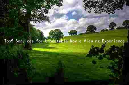 Top5 Services for Unbeatable Movie Viewing Experience