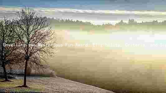 Unveiling the Mysterious Fun Award: Eligibility, Criteria, and Significance