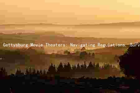 Gettysburg Movie Theaters: Navigating Regulations, Surviving Pandemic, Top Picks, New Openings, and Ticket Prices