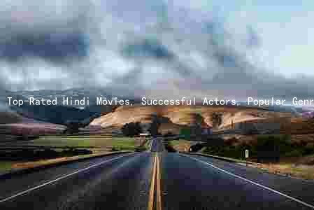 Top-Rated Hindi Movies, Successful Actors, Popular Genres, Evolution of Hindi Film Industry, and Current Trends