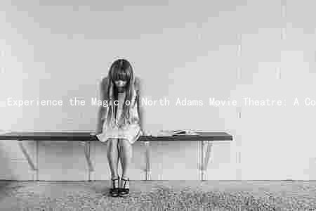 Experience the Magic of North Adams Movie Theatre: A Comprehensive Guide