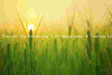 Discover the Enchanting T of Kaguya-sama: A Timeless Love Story