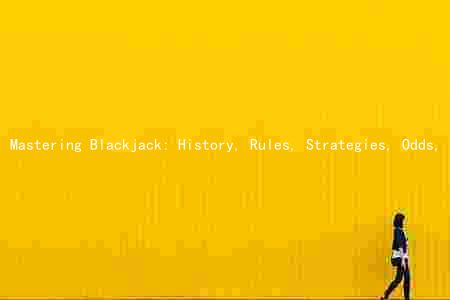 Mastering Blackjack: History, Rules, Strategies, Odds, and Online Platforms