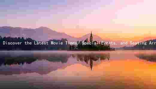 Discover the Latest Movie Times, Special Events, and Seating Arrangement at Estes Park Theater