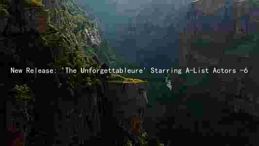 New Release: 'The Unforgettableure' Starring A-List Actors -6