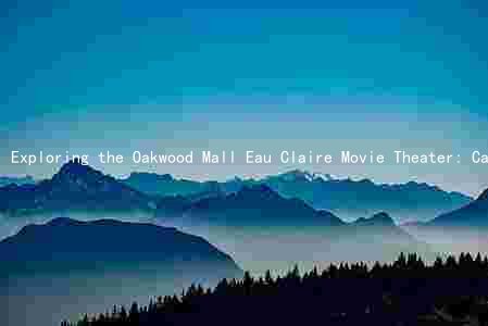 Exploring the Oakwood Mall Eau Claire Movie Theater: Capacity, Screens, Pricing, and More