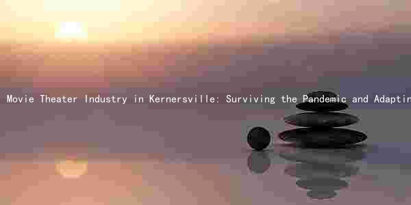 Movie Theater Industry in Kernersville: Surviving the Pandemic and Adapting to the Streaming Age