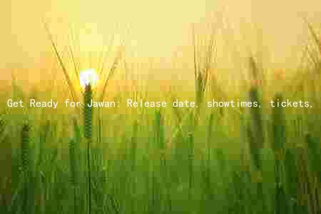 Get Ready for Jawan: Release date, showtimes, tickets, and special promotions
