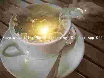 Revolutionizing Movie Streaming: Dopebox App Offers Unmatched Features and Competitive Pricing