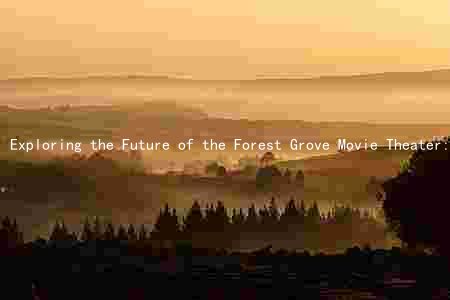 Exploring the Future of the Forest Grove Movie Theater: Amenities, Ticket Prices, and Upcoming Screenings